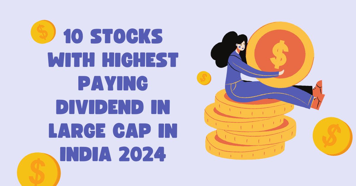 10 Stocks With Highest Paying Dividend in Large Cap in India 2024