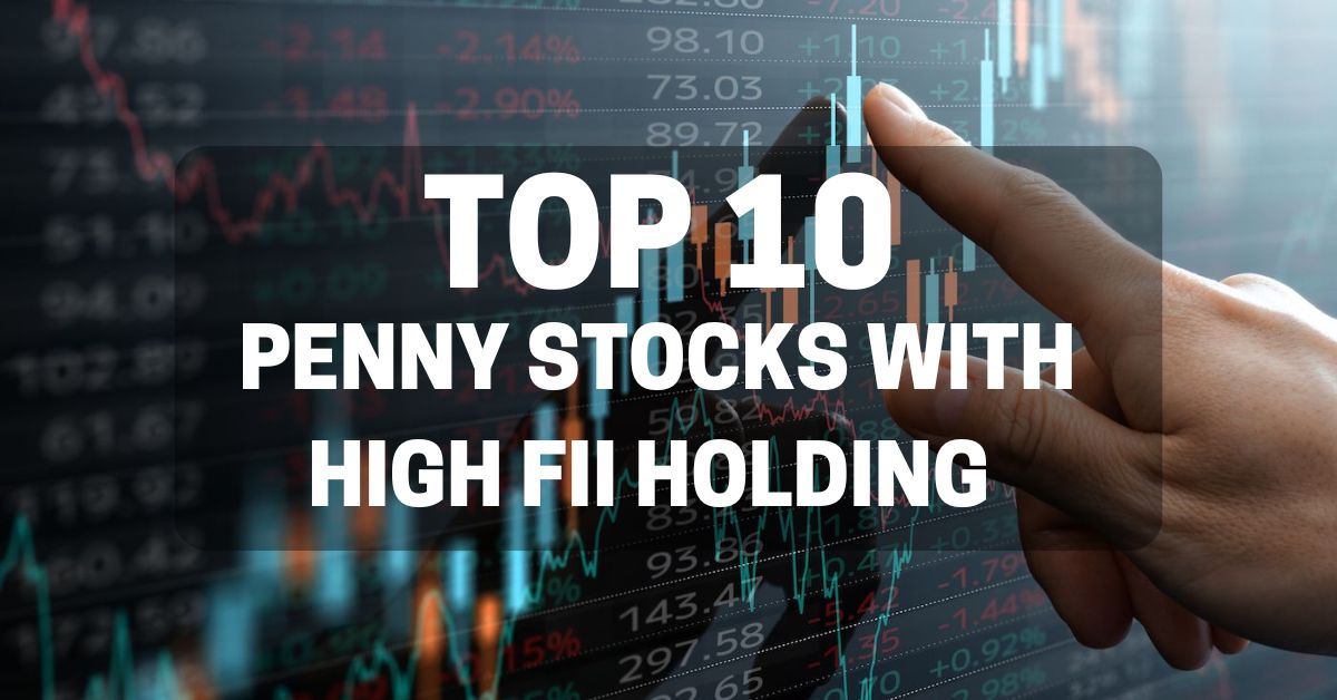 Top 10 Penny Stocks With High FII Holding