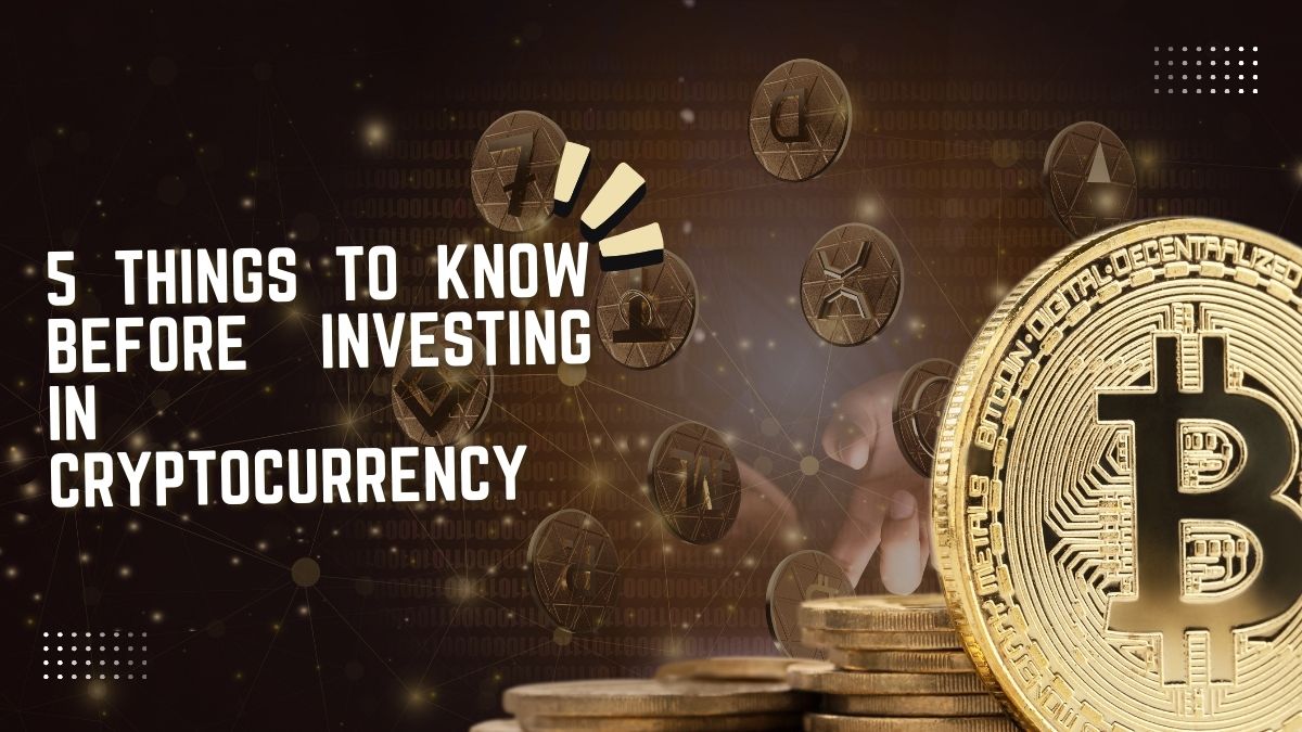 5 Things to Know Before Investing in Cryptocurrency (2025)