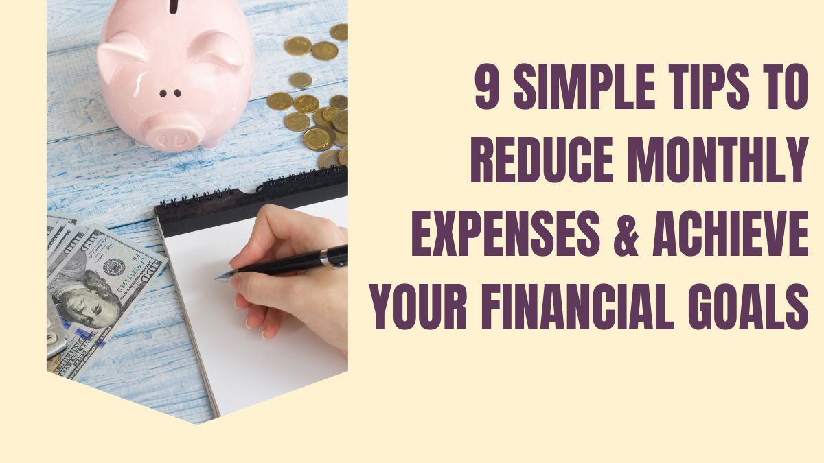 9 Simple Tips to Reduce Monthly Expenses