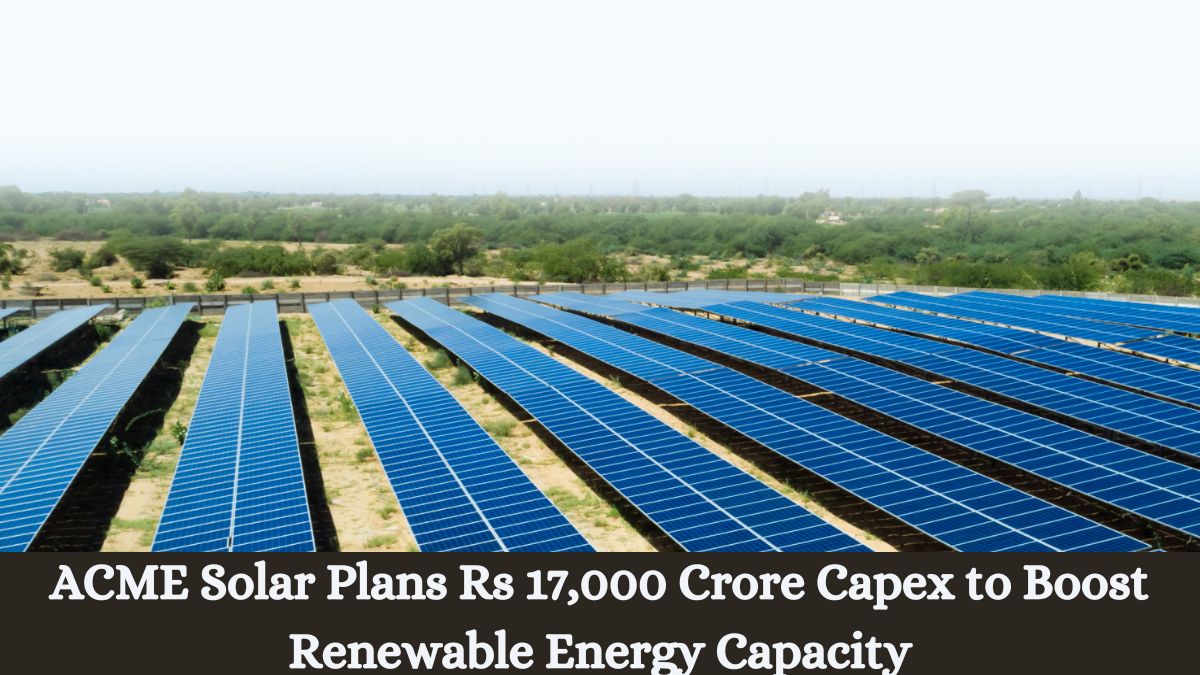 ACME Solar Plans Rs 17,000 Crore Capex