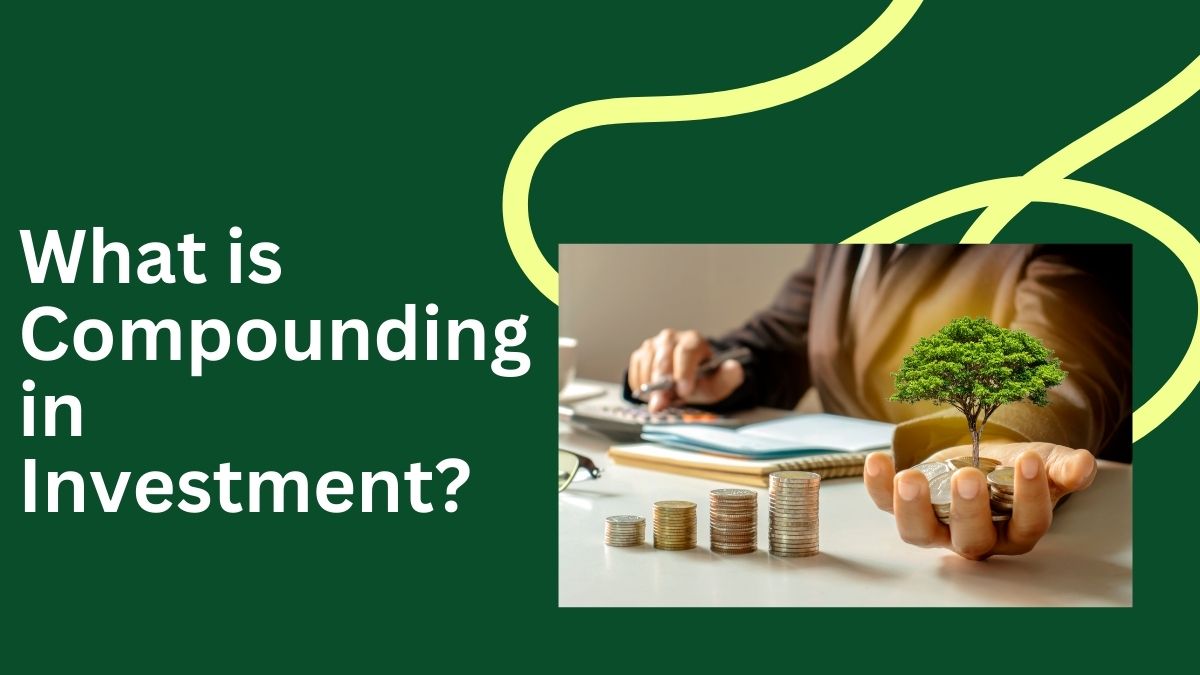 What is Compounding in Investment
