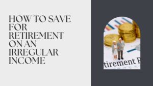 How to Save for Retirement on an Irregular Income